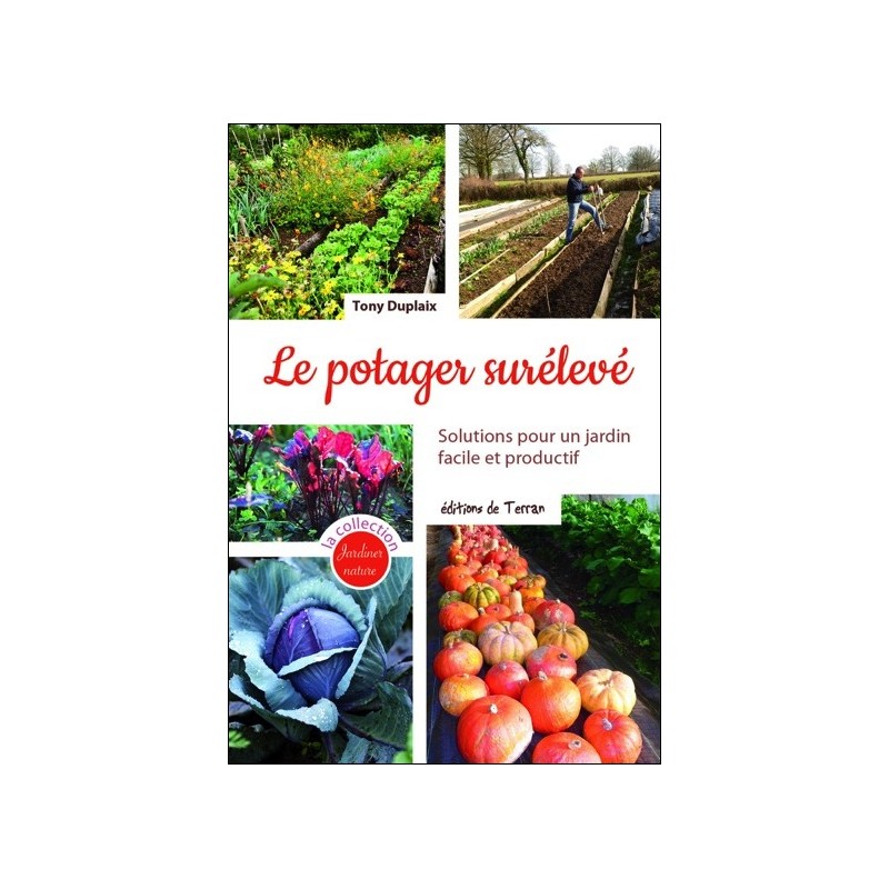 Le potager surélevé - Solutions pour un jardin facile et productif