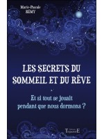 Les secrets du sommeil et du rêve - Et si tout se jouait pendant que nous dormons ?