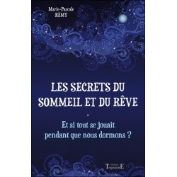 Les secrets du sommeil et du rêve - Et si tout se jouait pendant que nous dormons ?