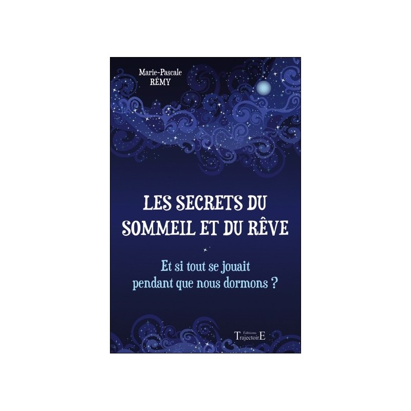 Les secrets du sommeil et du rêve - Et si tout se jouait pendant que nous dormons ?