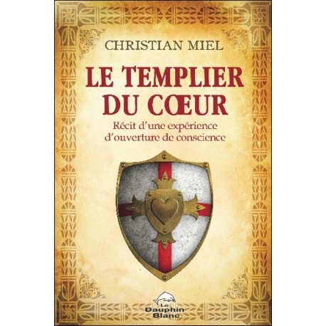 Le Templier du coeur - Récit d'une expérience d'ouverture de conscience