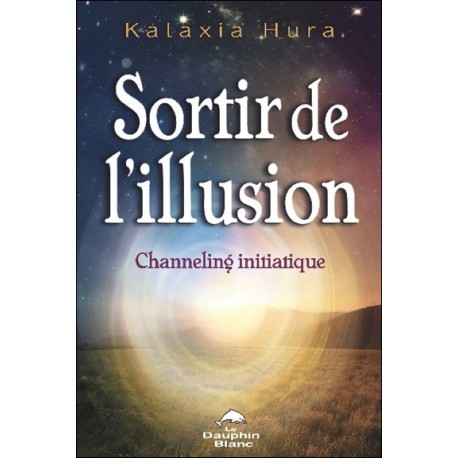 Sortir de l'illusion - Channeling initiatique