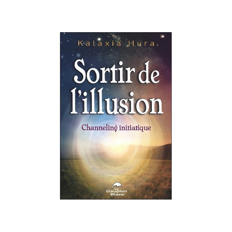 Sortir de l'illusion - Channeling initiatique