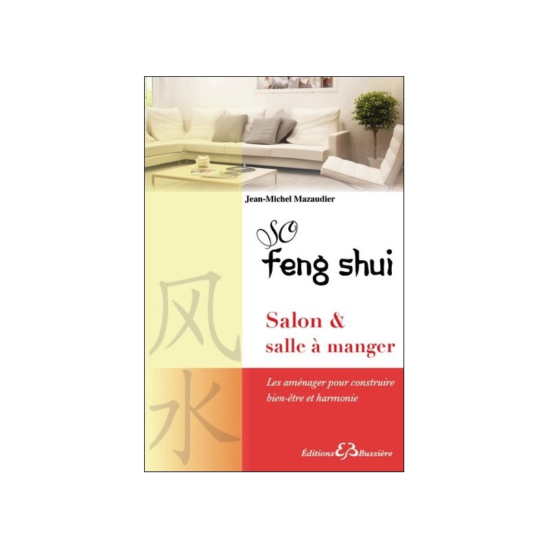 So Feng Shui - Salon & salle à manger - Les aménager pour construire bien-être et harmonie