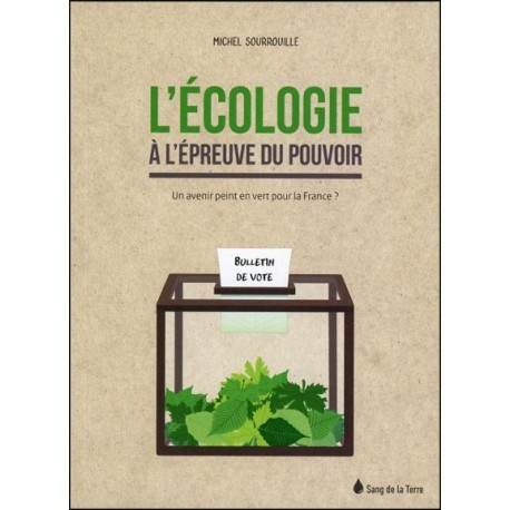 L'écologie à l'épreuve du pouvoir - Un avenir peint en vert pour la France ?