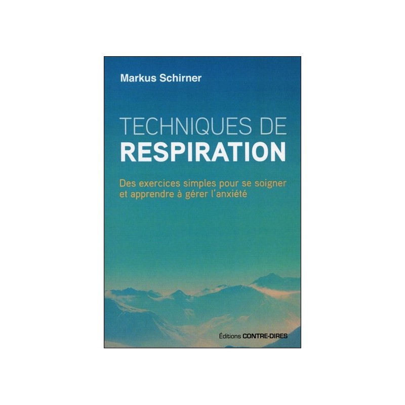 Techniques de respiration - Des exercices simples pour se soigner et apprendre à gérer l'anxiété