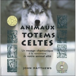 Animaux totems celtes - Un voyage chamanique à la rencontre de votre animal allié