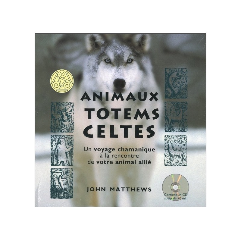 Animaux totems celtes - Un voyage chamanique à la rencontre de votre animal allié