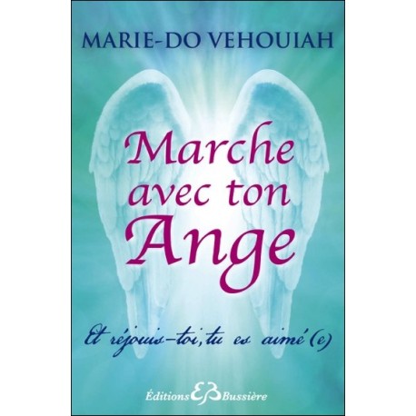 Marche avec ton Ange - Et réjouis-toi, tu es aimé (e)