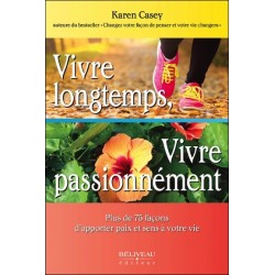 Vivre longtemps, Vivre passionnément - Plus de 75 façons d'apporter paix et sens à votre vie