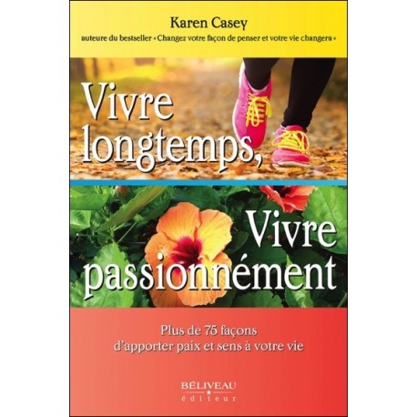 Vivre longtemps, Vivre passionnément - Plus de 75 façons d'apporter paix et sens à votre vie