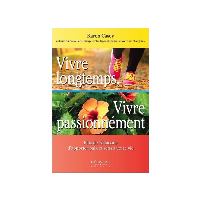 Vivre longtemps, Vivre passionnément - Plus de 75 façons d'apporter paix et sens à votre vie