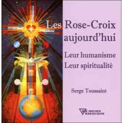 Les Rose-Croix aujourd'hui - Leur humanisme - Leur spiritualité