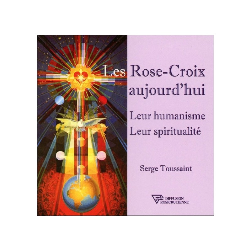 Les Rose-Croix aujourd'hui - Leur humanisme - Leur spiritualité