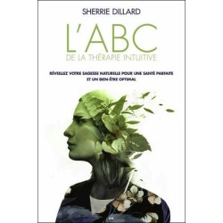 L'ABC de la thérapie intuitive - Réveillez votre sagesse naturelle pour une santé et un bien-être de niveau optimal