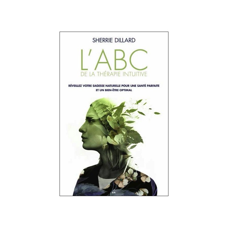 L'ABC de la thérapie intuitive - Réveillez votre sagesse naturelle pour une santé parfaite et un bien-être optimal