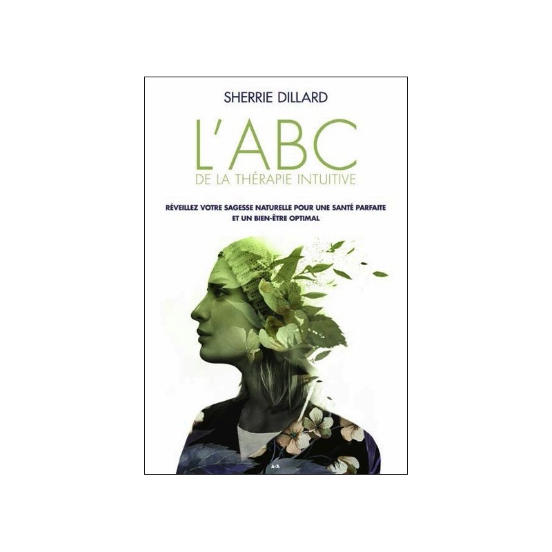 L'ABC de la thérapie intuitive - Réveillez votre sagesse naturelle pour une santé parfaite et un bien-être optimal