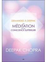 Demandez à Deepak - La méditation et la conscience supérieure