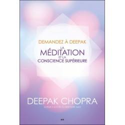 Demandez à Deepak - La méditation et la conscience supérieure