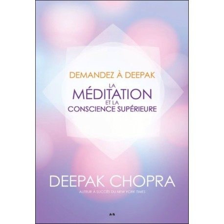 Demandez à Deepak - La méditation et la conscience supérieure