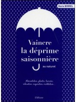 Vaincre la déprime saisonnière au naturel - Lumière, plantes, alimentation, respiration