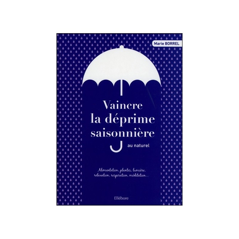 Vaincre la déprime saisonnière au naturel - Lumière, plantes, alimentation, respiration