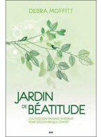 Jardin de béatitude - Cultiver son paysage intérieur pour découvrir qui l'on est