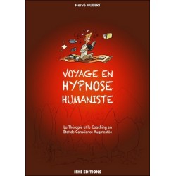 Voyage en hypnose humaniste - La Thérapie et le Coaching en Etat de Conscience Augmentée