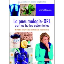 La pneumologie - ORL par les huiles essentielles - Remèdes naturels aux pathologies respiratoires et ORL