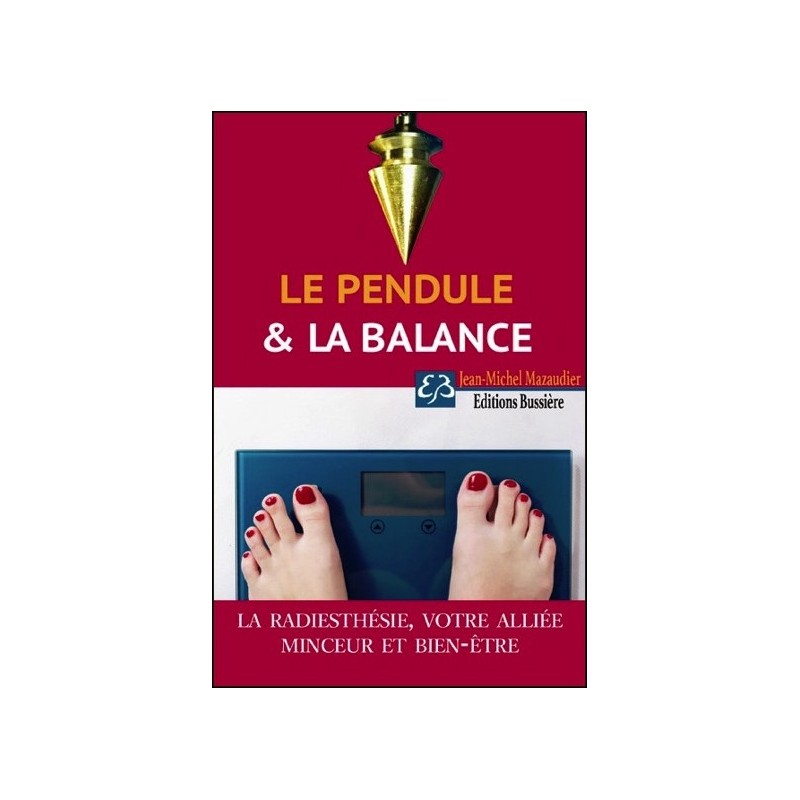 Le pendule et la balance - La radiesthésie : votre alliée minceur et bien-être