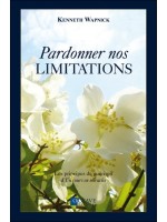 Pardonner nos limitations - Les principes de guérison d'Un cours en miracles