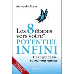 Les 8 étapes vers votre potentiel infini - Changez de vie, soyez vous-même