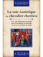 La voie ésotérique du chevalier chrétien - Une voie d'élévation actuelle dans la tradition occidentale