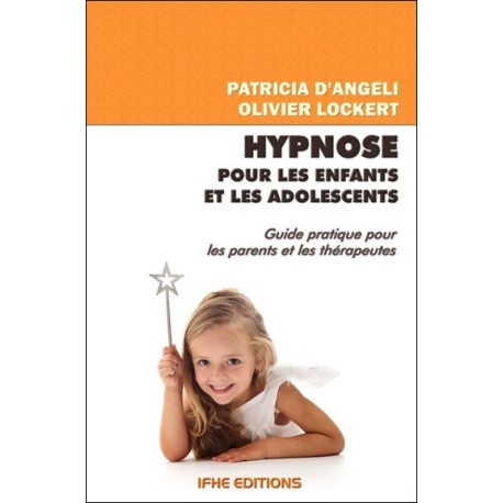 Hypnose pour les enfants et les adolescents - Guide pratique pour les parents et les thérapeutes