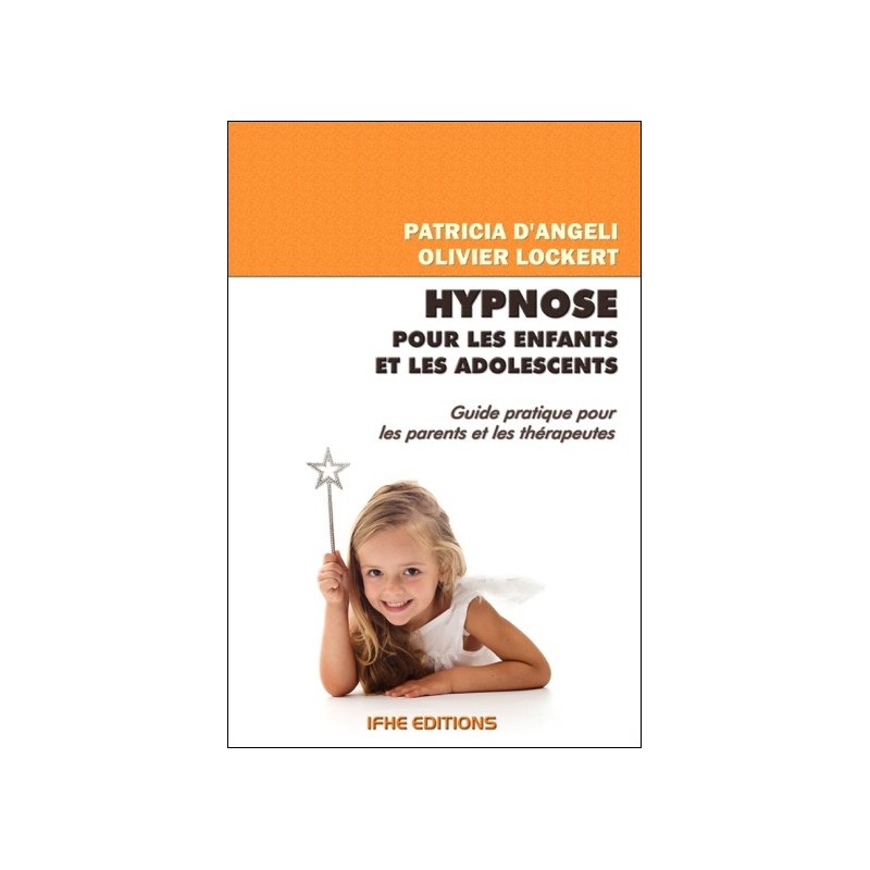 Hypnose pour les enfants et les adolescents - Guide pratique pour les parents et les thérapeutes