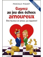 Gagnez au jeu des échecs amoureux - Etre heureux en amour, ça s'apprend !