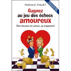 Gagnez au jeu des échecs amoureux - Etre heureux en amour. ça s'apprend !