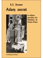 Adam secret - La religion gnostique des Mandéens du Moyen-Orient