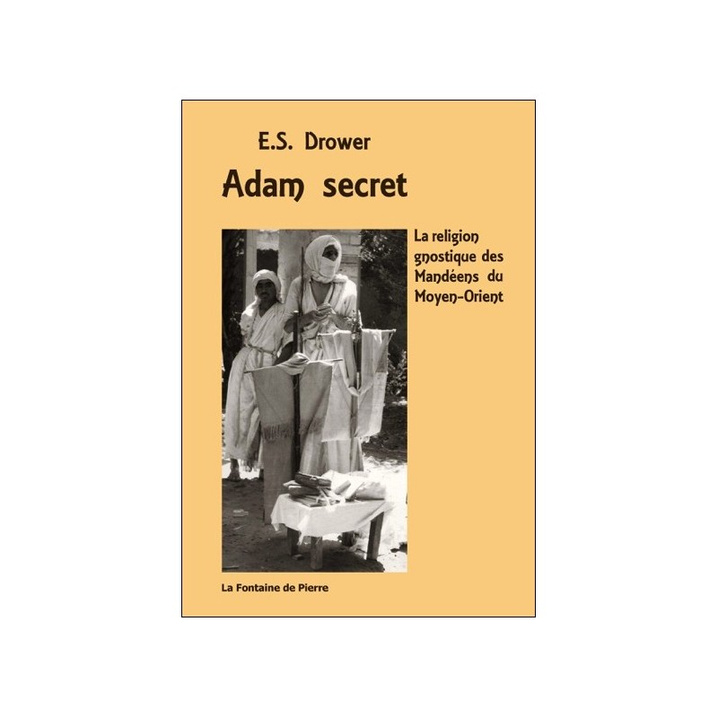 Adam secret - La religion gnostique des Mandéens du Moyen-Orient