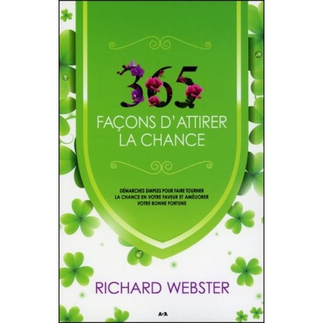 365 façons d'attirer la chance - Démarches simples pour faire tourner la chance...