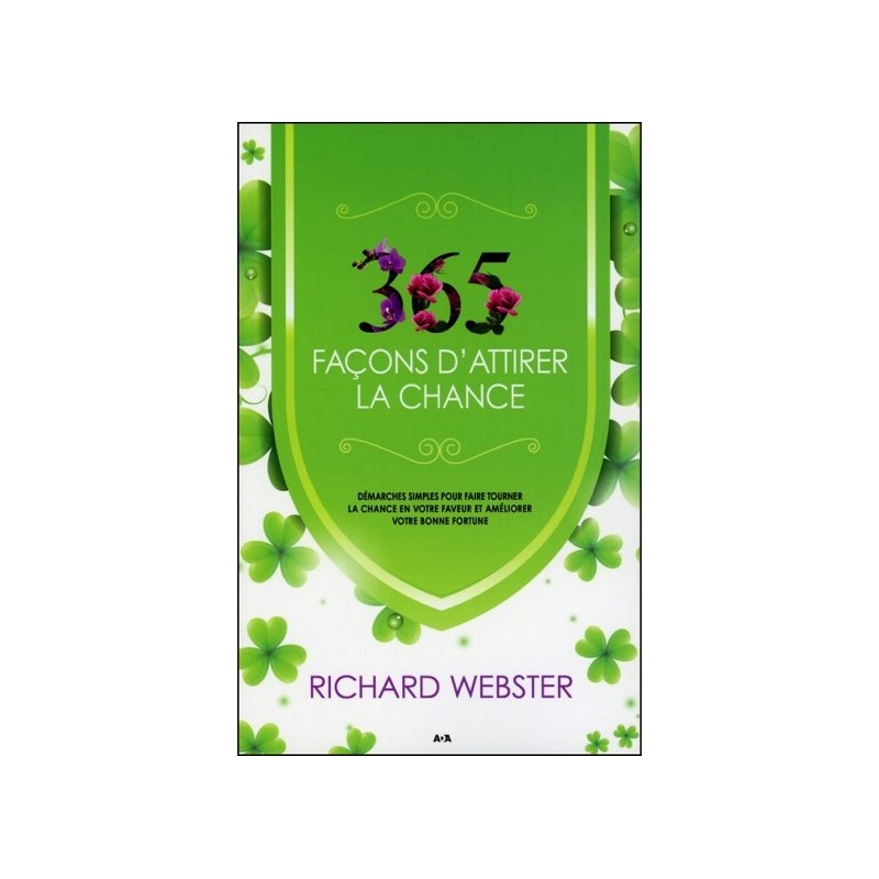 365 façons d'attirer la chance - Démarches simples pour faire tourner la chance...