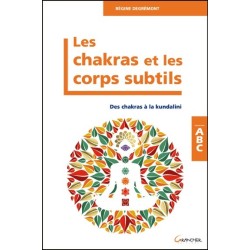 Les chakras et les corps subtils - Des chakras à la kundalini - ABC