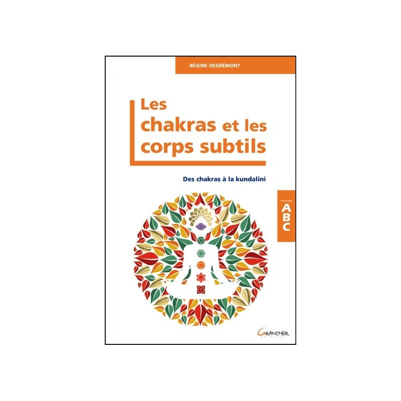 Les chakras et les corps subtils - Des chakras à la kundalini - ABC