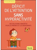 Déficit de l'attention sans hyperactivité - Des solutions concrètes pour les parents et les enseignants