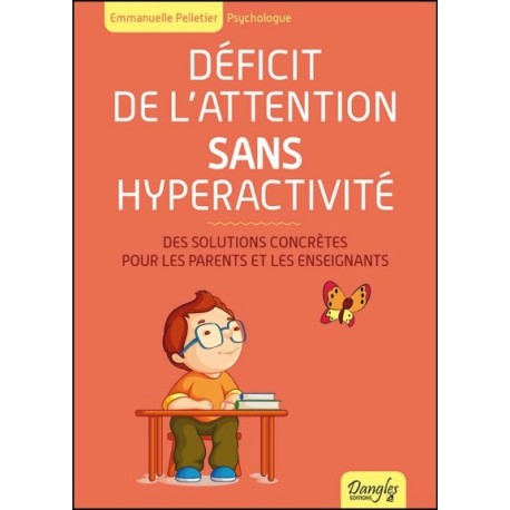 Déficit de l'attention sans hyperactivité - Des solutions concrètes pour les parents et les enseignants