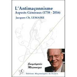 L'Antimaçonnisme - Aspects Généraux (1738-2016)