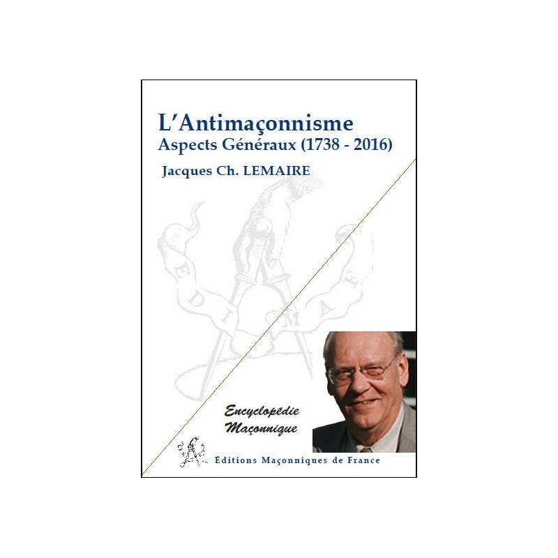 L'Antimaçonnisme - Aspects Généraux (1738-2016)