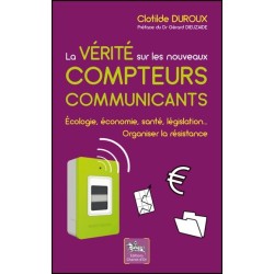 La vérité sur les nouveaux compteurs communicants - Ecologie. économie. santé. législation...