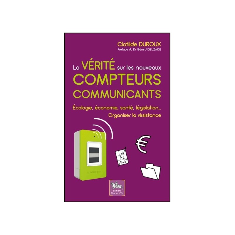 La vérité sur les nouveaux compteurs communicants - Ecologie, économie, santé, législation...