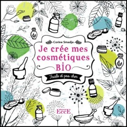 Je crée mes cosmétiques bio - Facile et pas cher